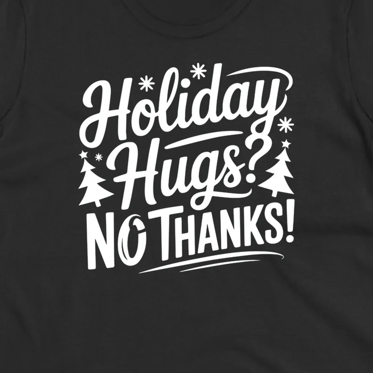 White typography design with snowflakes and Christmas trees reading 'Holiday Hugs? NO THANKS!'