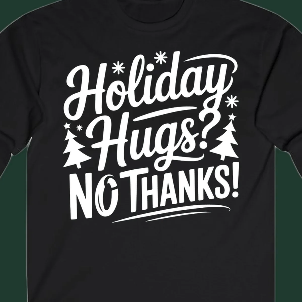 White typography design with snowflakes and Christmas trees reading 'Holiday Hugs? NO THANKS!'