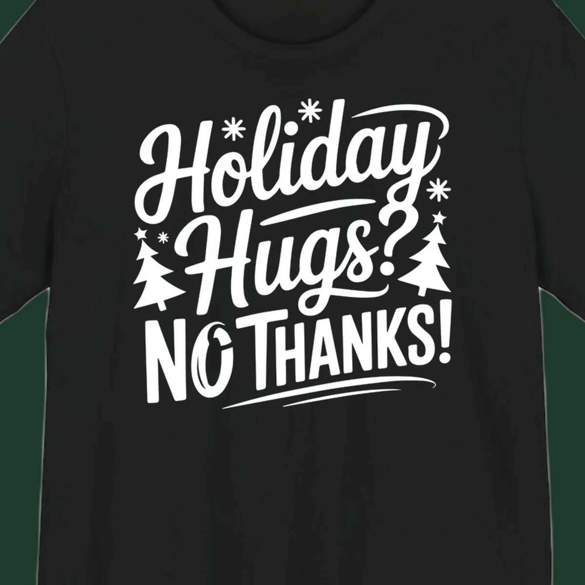 White typography design with snowflakes and Christmas trees reading 'Holiday Hugs? NO THANKS!'