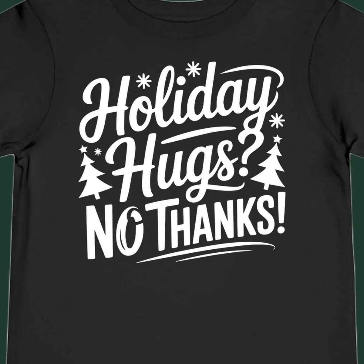 White typography design with snowflakes and Christmas trees reading 'Holiday Hugs? NO THANKS!'