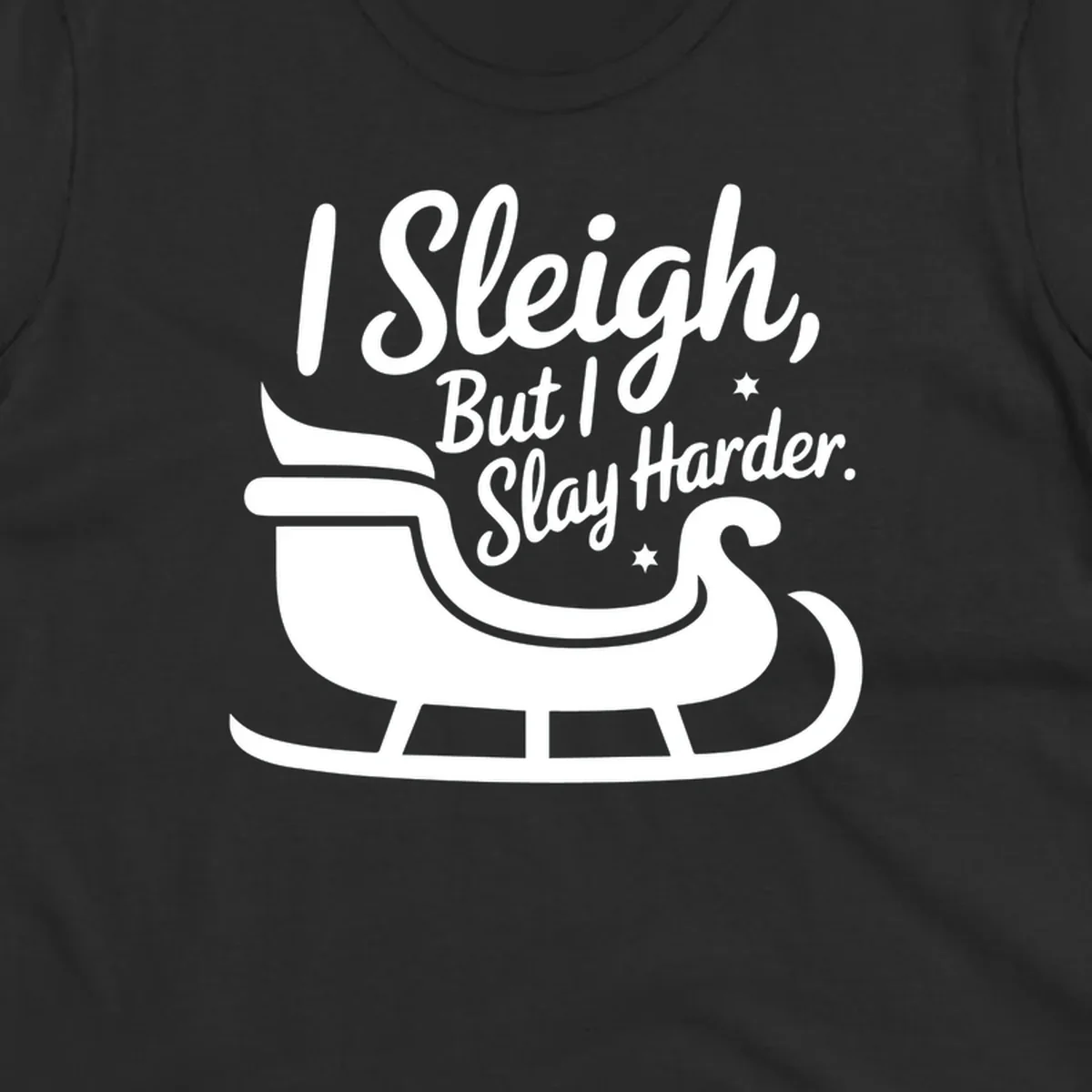 I Slay Harder Christmas sleigh graphic.