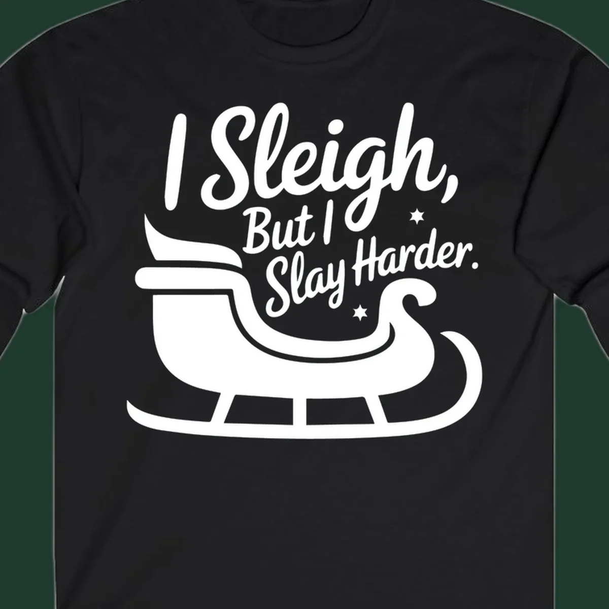 I Slay Harder Christmas sleigh graphic.