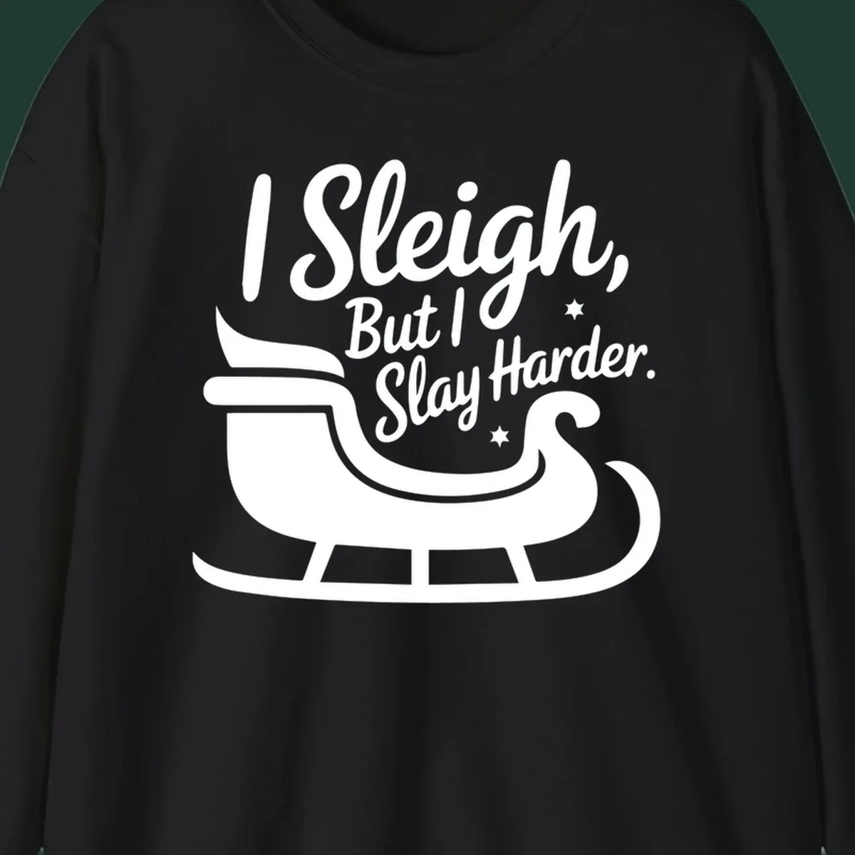 I Slay Harder Christmas sleigh graphic.