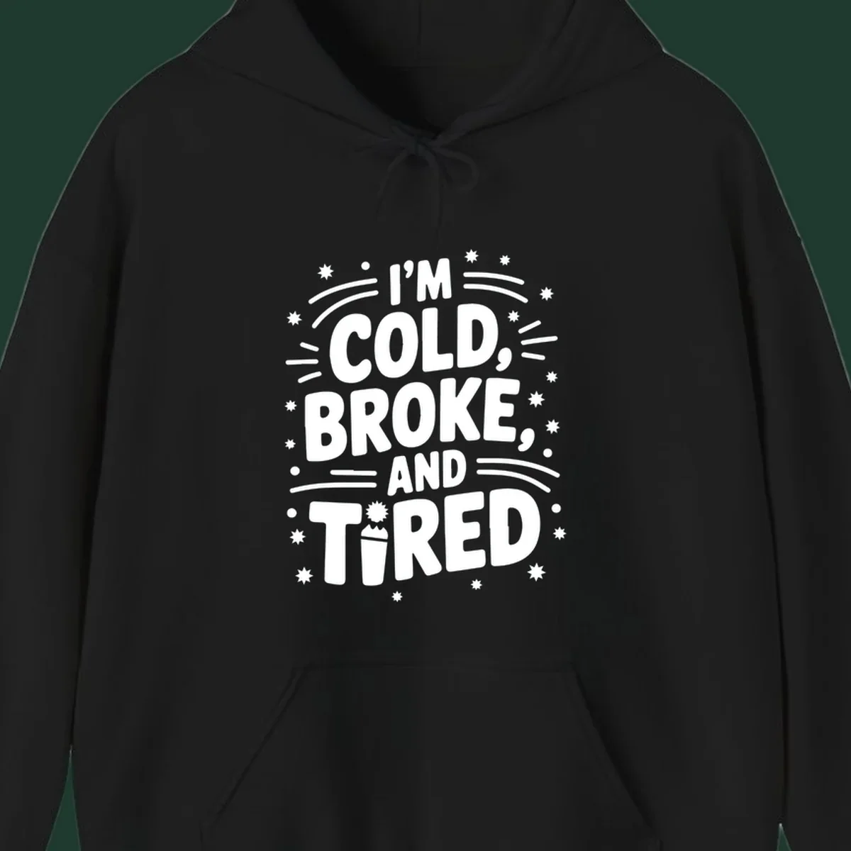 I'm Cold, Broke, and Tired typographic design with stars and a cup graphic.