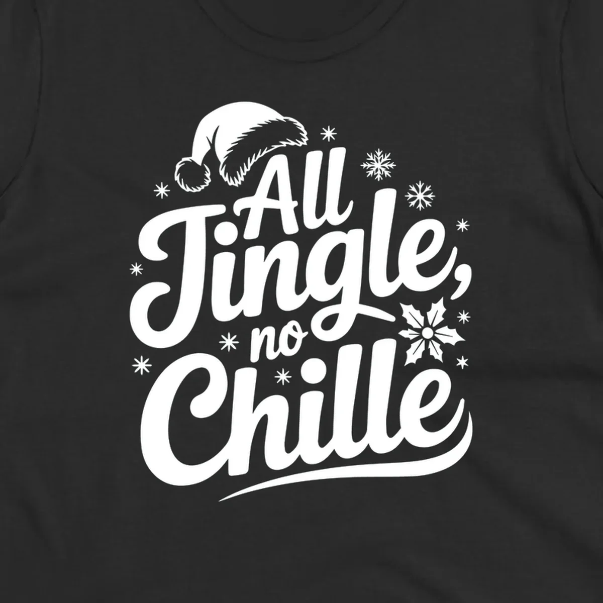 All Jingle No Chille Christmas phrase with Santa hat and snowflakes graphic.