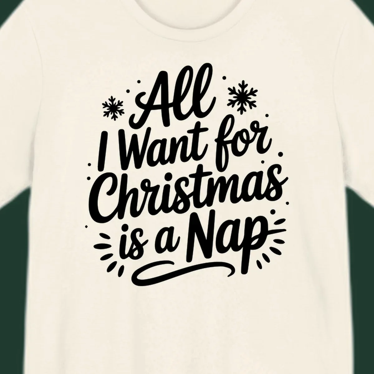 All I Want for Christmas Is A Nap typography design with snowflakes.