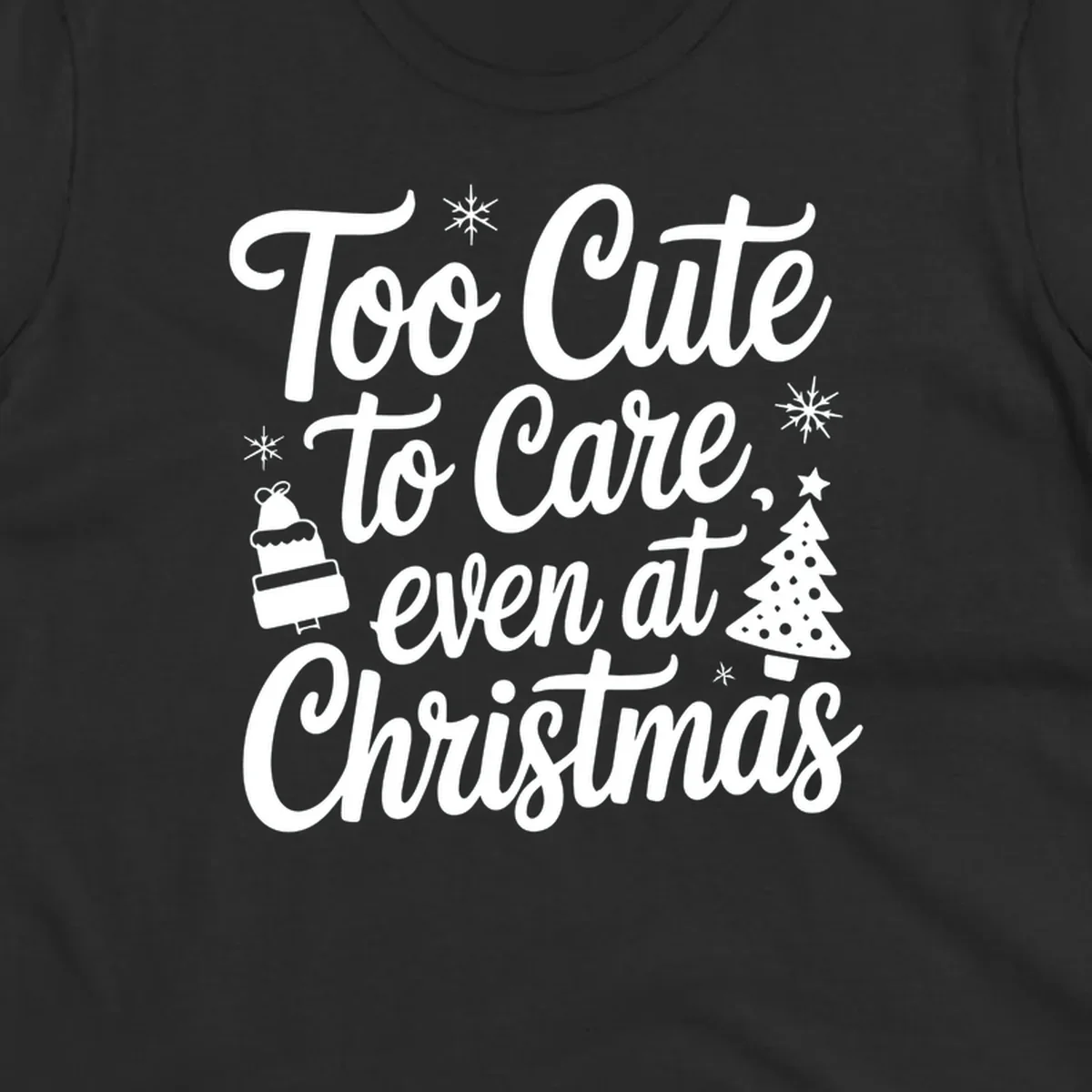 Typography design with phrase 'Too Cute to Care, even at Christmas' and accompanying illustrations of snowflakes, cake, and Christmas tree.