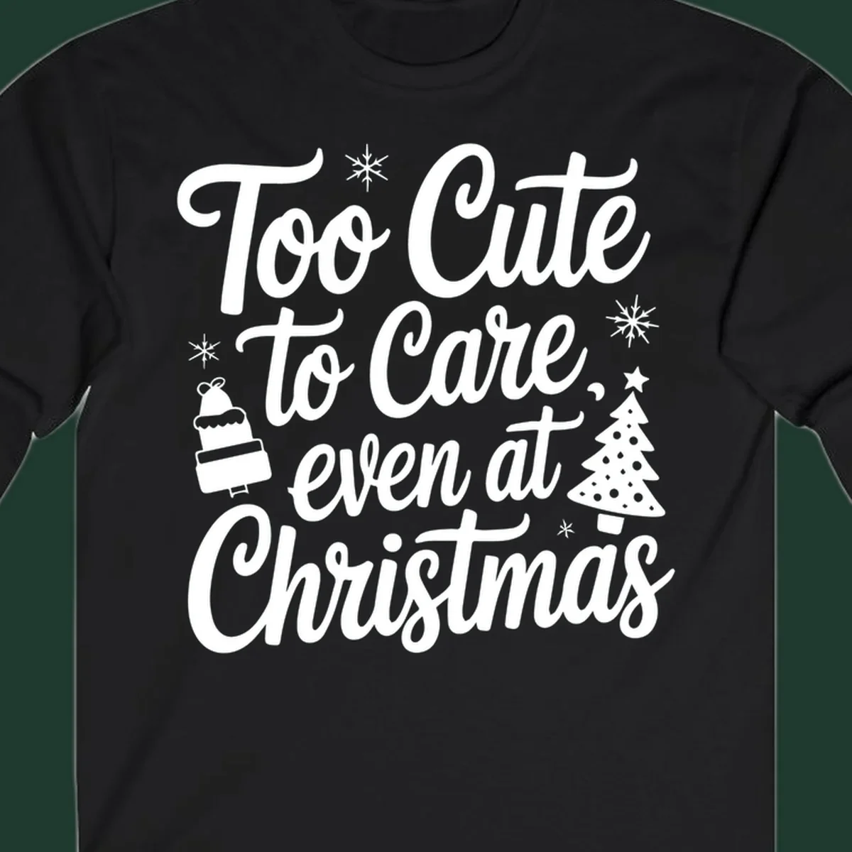 Typography design with phrase 'Too Cute to Care, even at Christmas' and accompanying illustrations of snowflakes, cake, and Christmas tree.