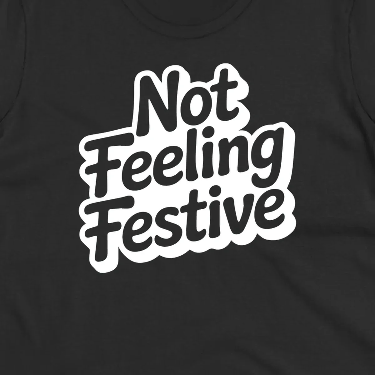 Not Feeling Festive typography design with black text and white outline.