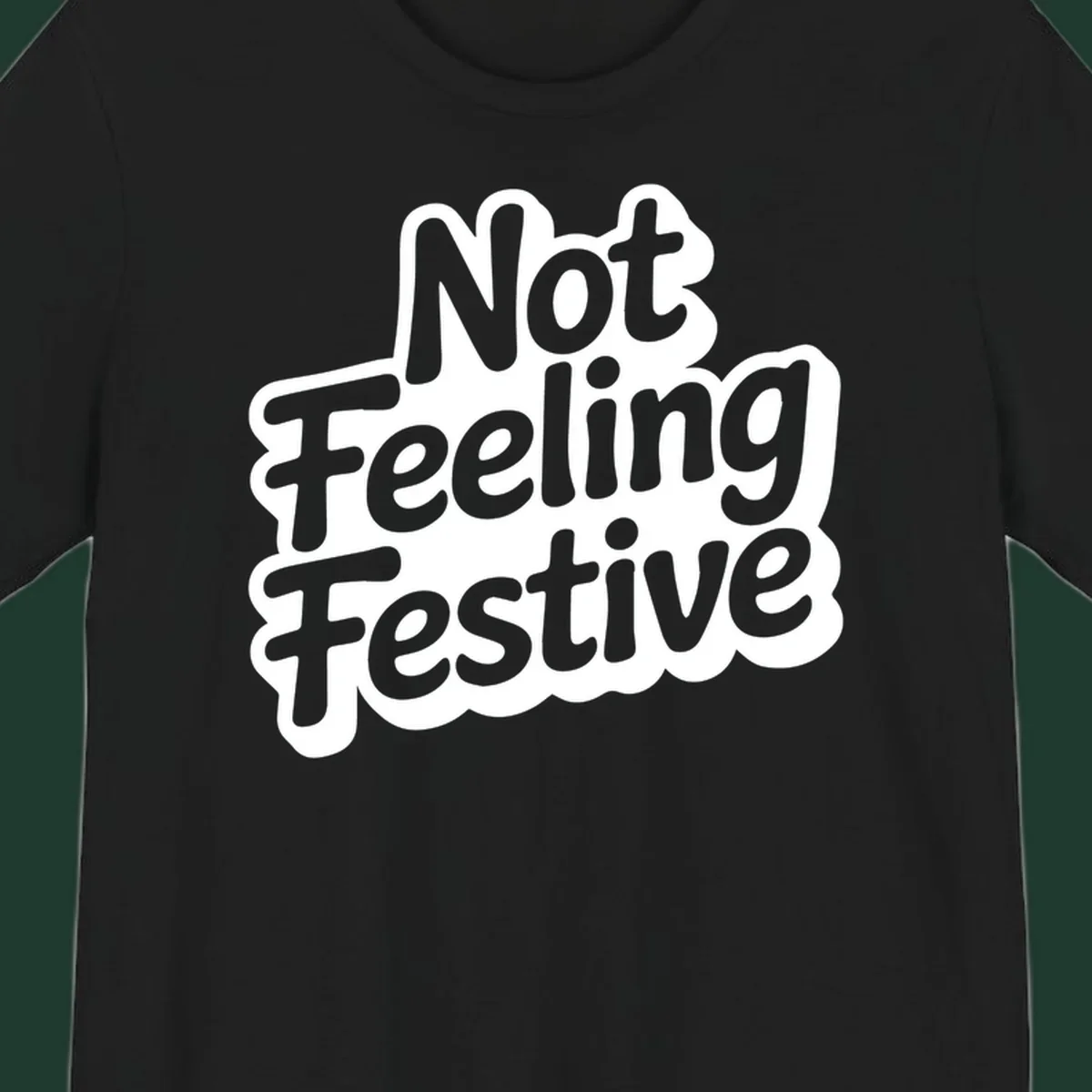 Not Feeling Festive typography design with black text and white outline.