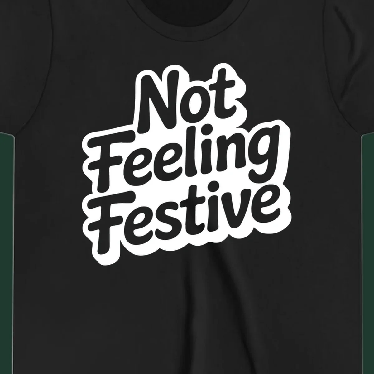 Not Feeling Festive typography design with black text and white outline.