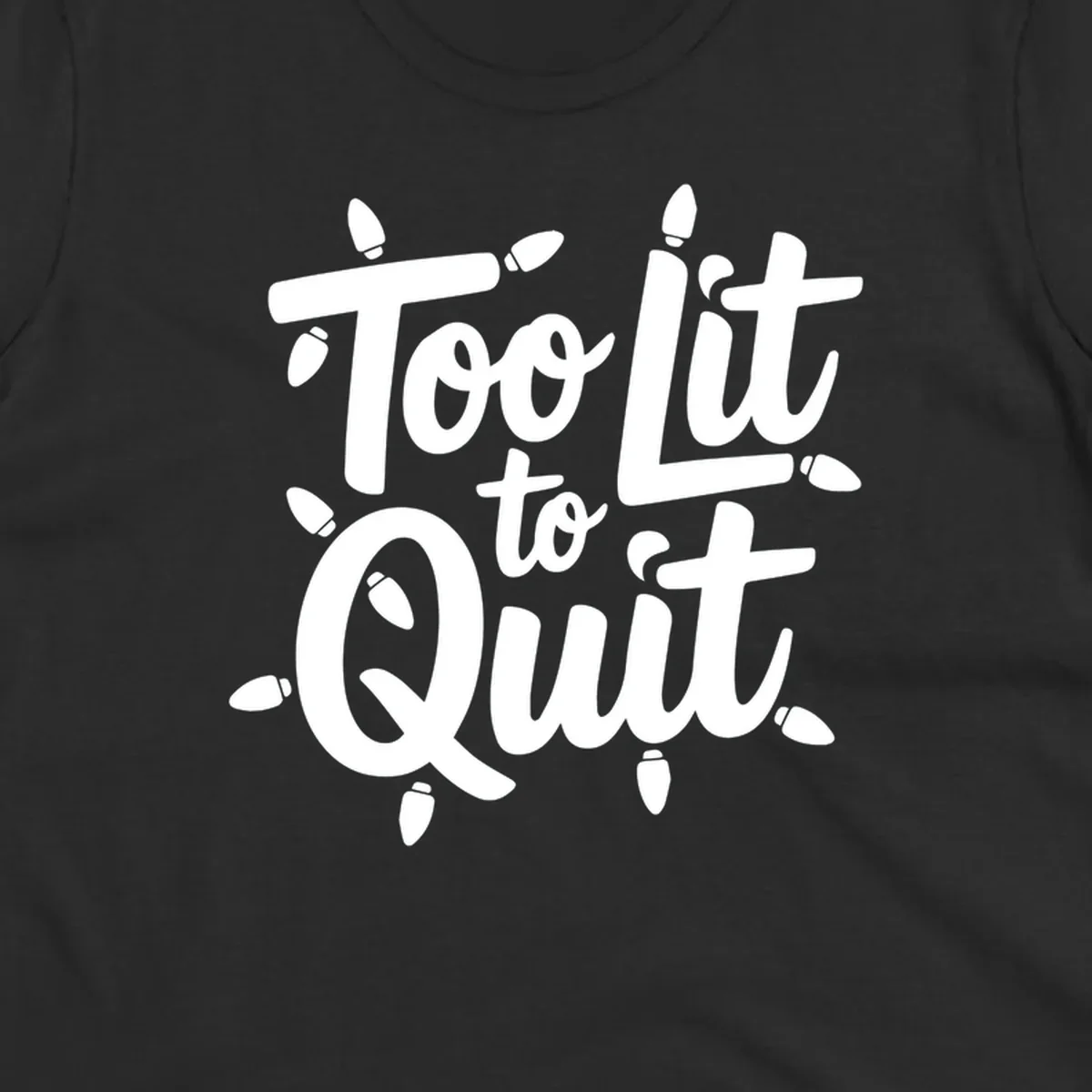 Typography design with "Too lit to quit" phrase and Christmas lights border. Too-lit-to-quit concept.