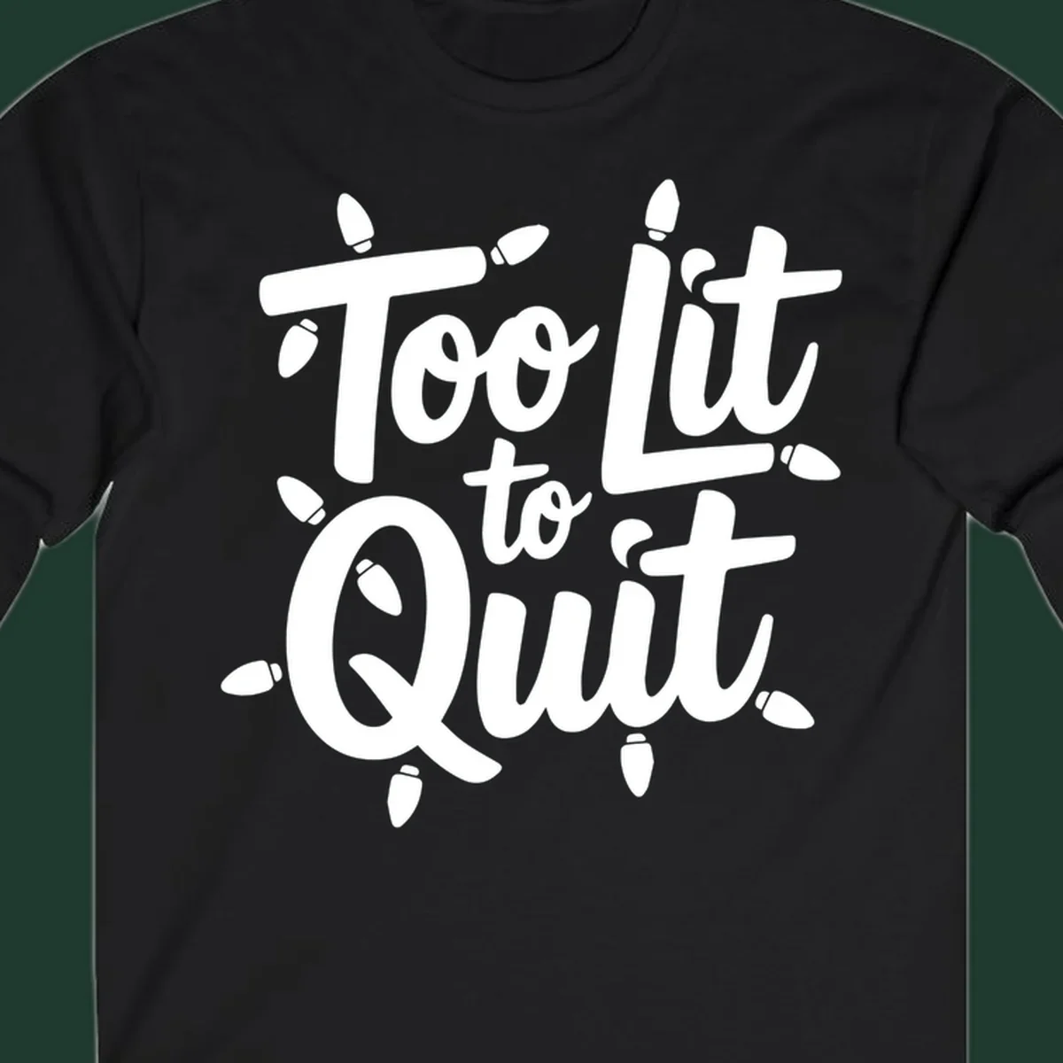 Typography design with "Too lit to quit" phrase and Christmas lights border. Too-lit-to-quit concept.