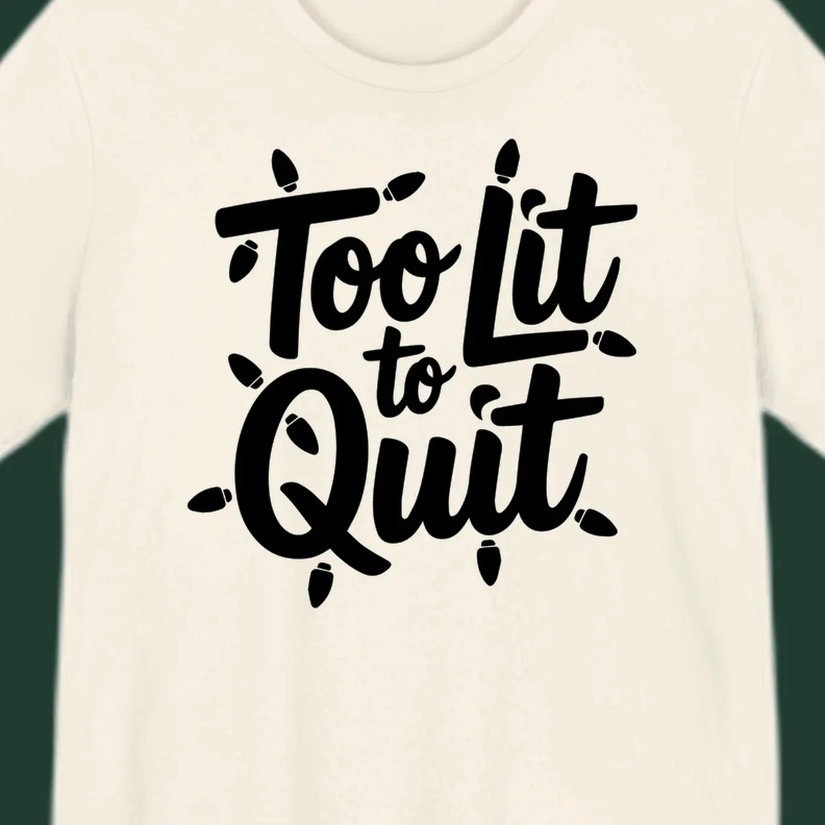 Typography design with "Too lit to quit" phrase and Christmas lights border. Too-lit-to-quit concept.
