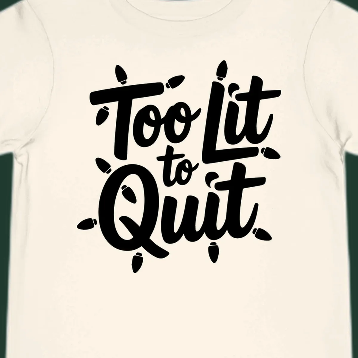 Typography design with "Too lit to quit" phrase and Christmas lights border. Too-lit-to-quit concept.