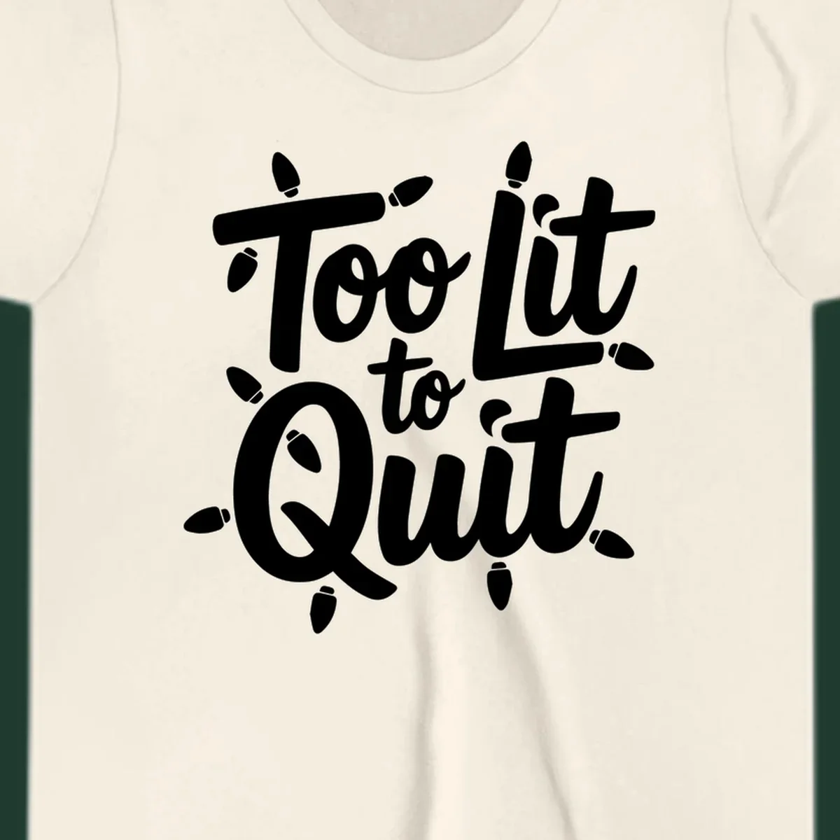 Typography design with "Too lit to quit" phrase and Christmas lights border. Too-lit-to-quit concept.