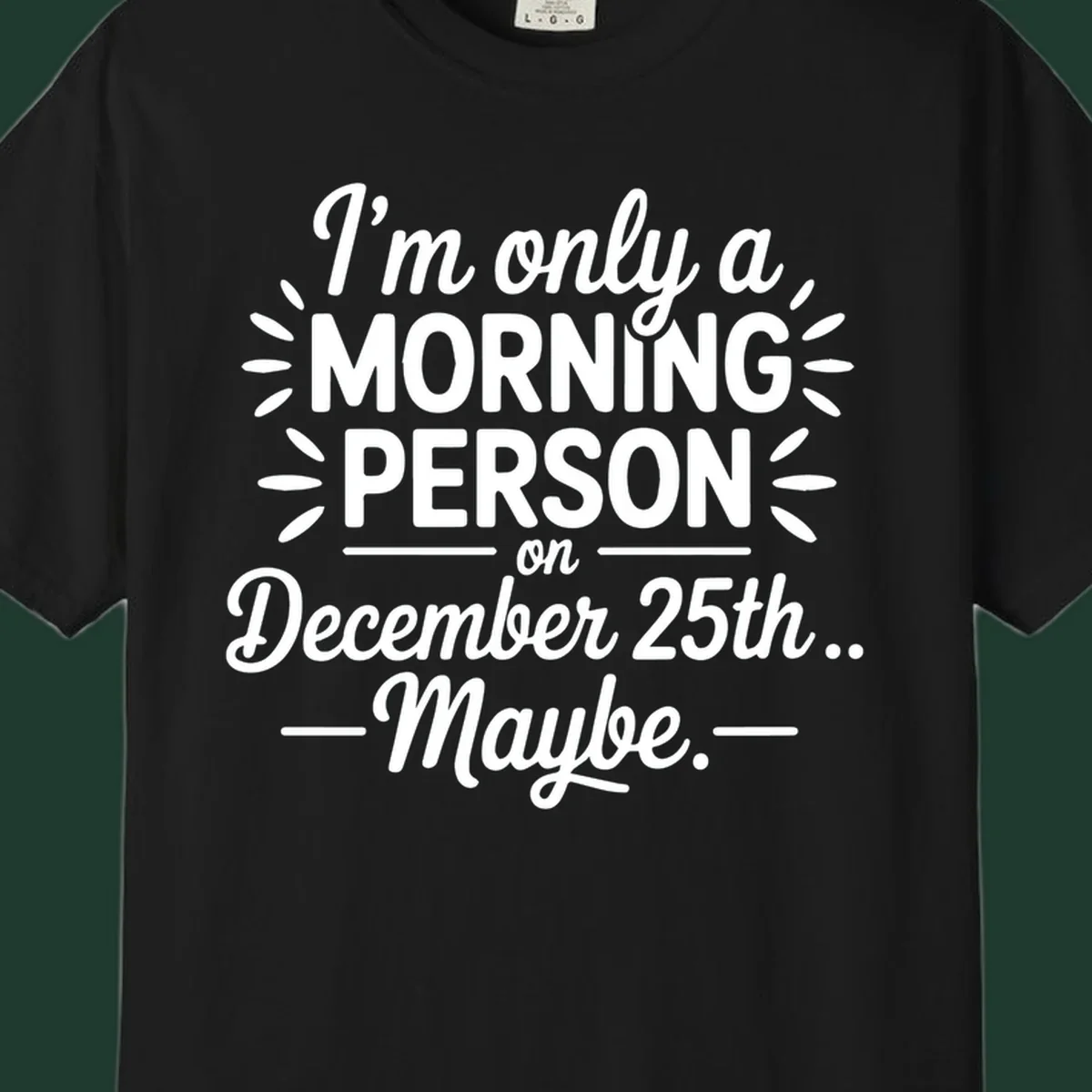 Typography design 'I'm only a morning person on December 25th... Maybe.'