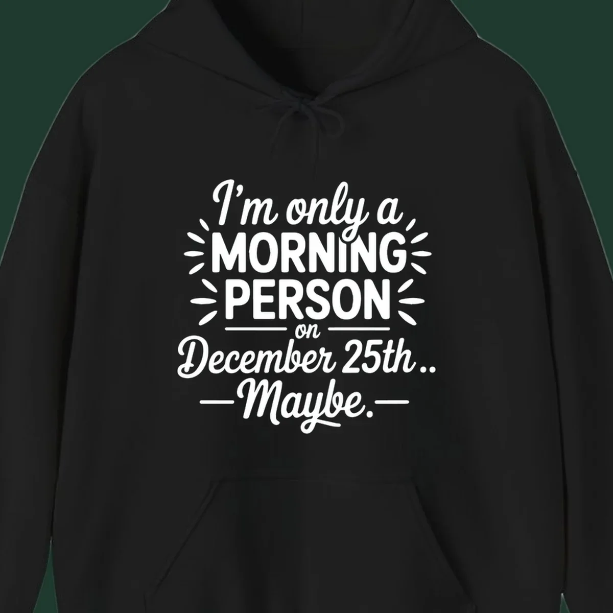 Typography design 'I'm only a morning person on December 25th... Maybe.'