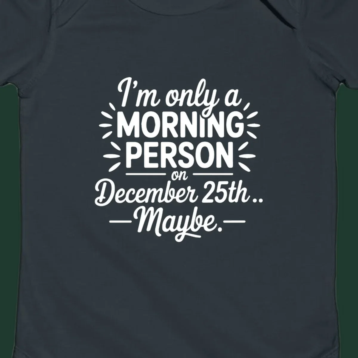 Typography design 'I'm only a morning person on December 25th... Maybe.'