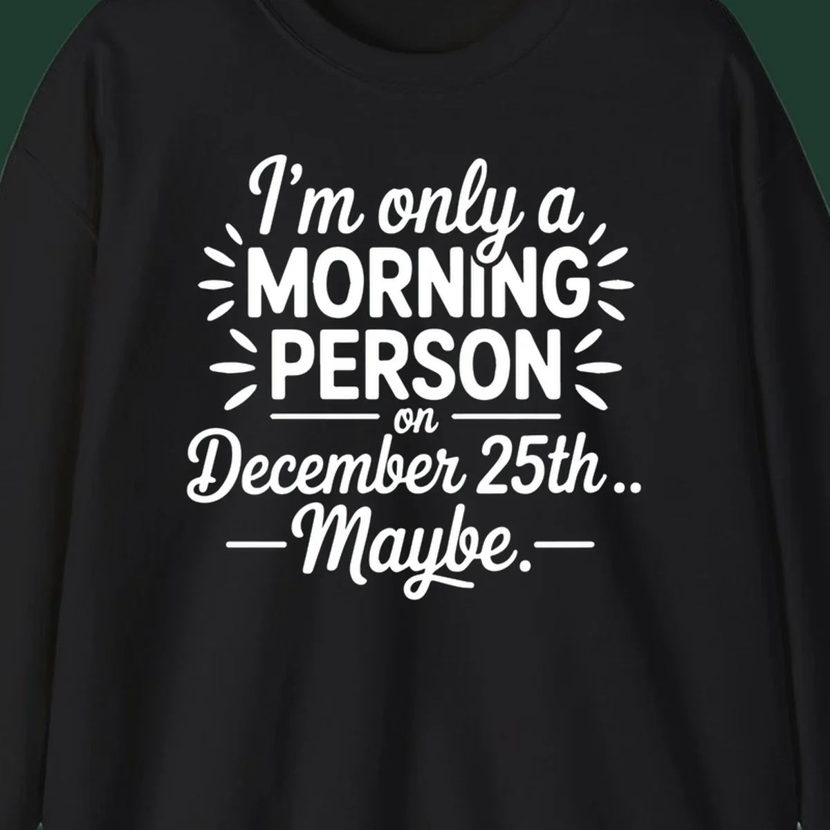 Typography design 'I'm only a morning person on December 25th... Maybe.'