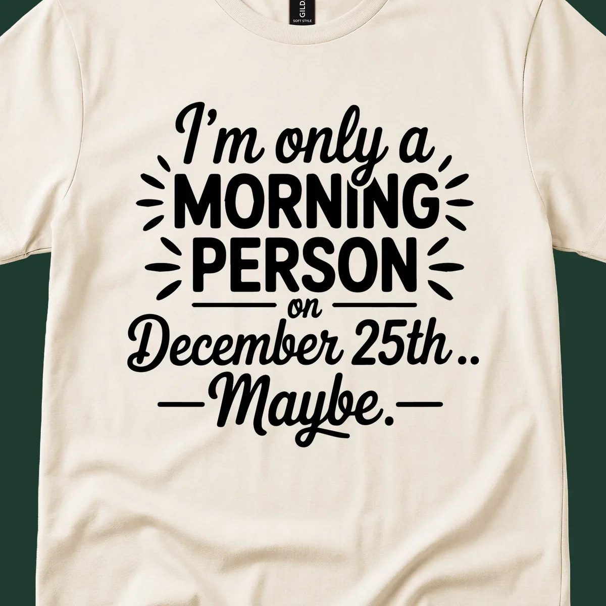 Typography design 'I'm only a morning person on December 25th... Maybe.'