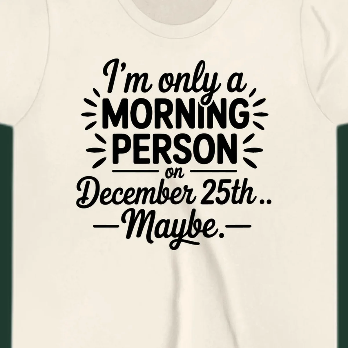 Typography design 'I'm only a morning person on December 25th... Maybe.'