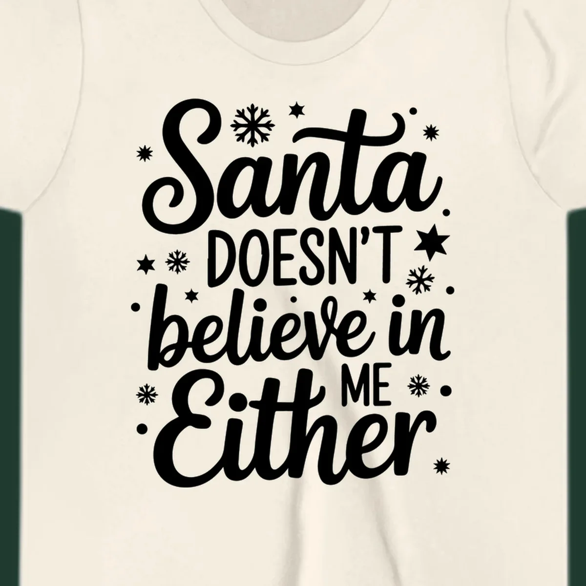 Typography design that reads Santa DOESN'T believe in ME Either, with snowflakes and stars.