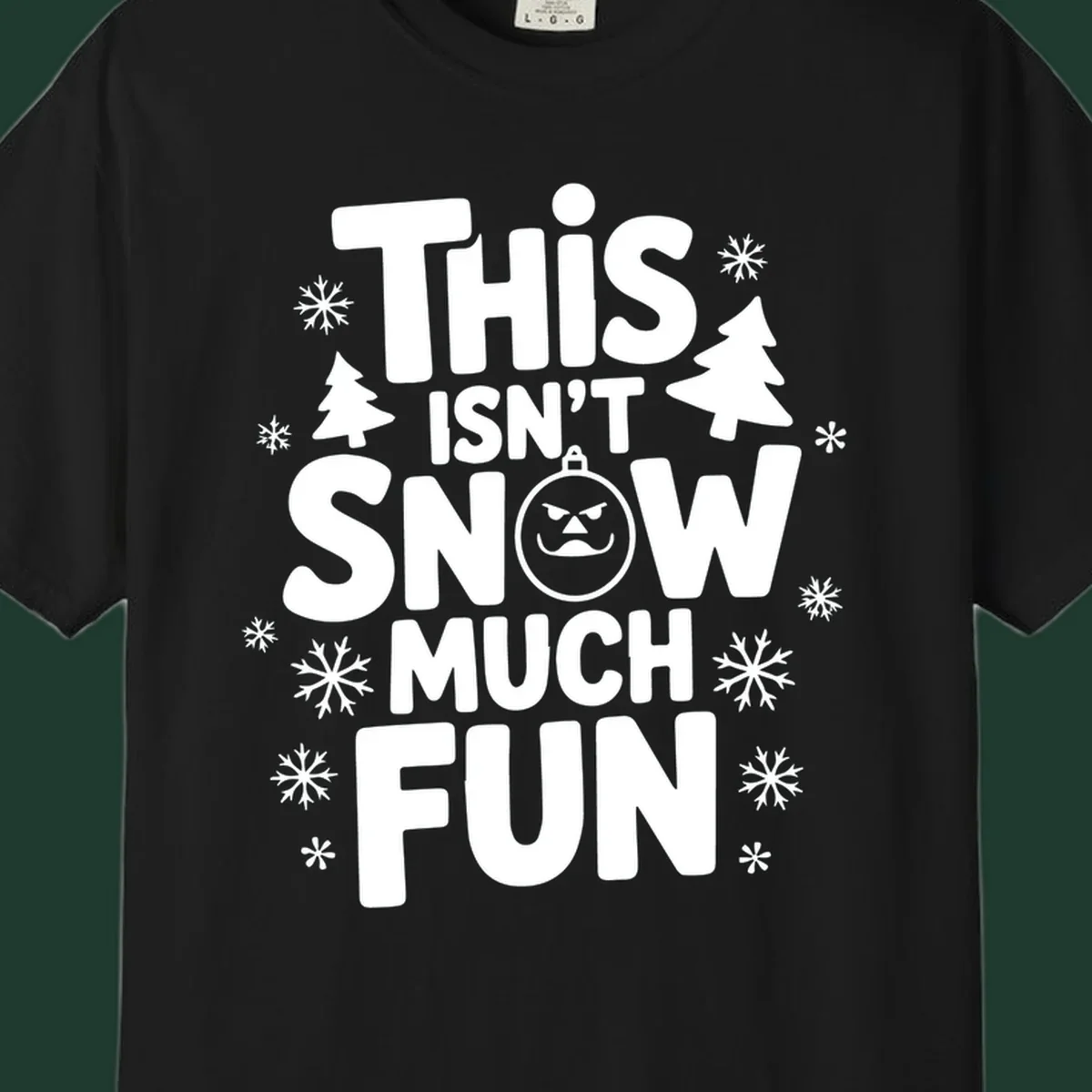 This Isn't Snow Much Fun text design with snowflakes and Christmas trees.