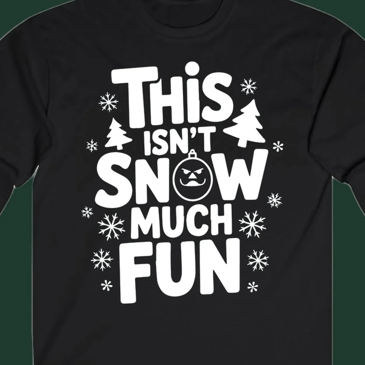 This Isn't Snow Much Fun text design with snowflakes and Christmas trees.