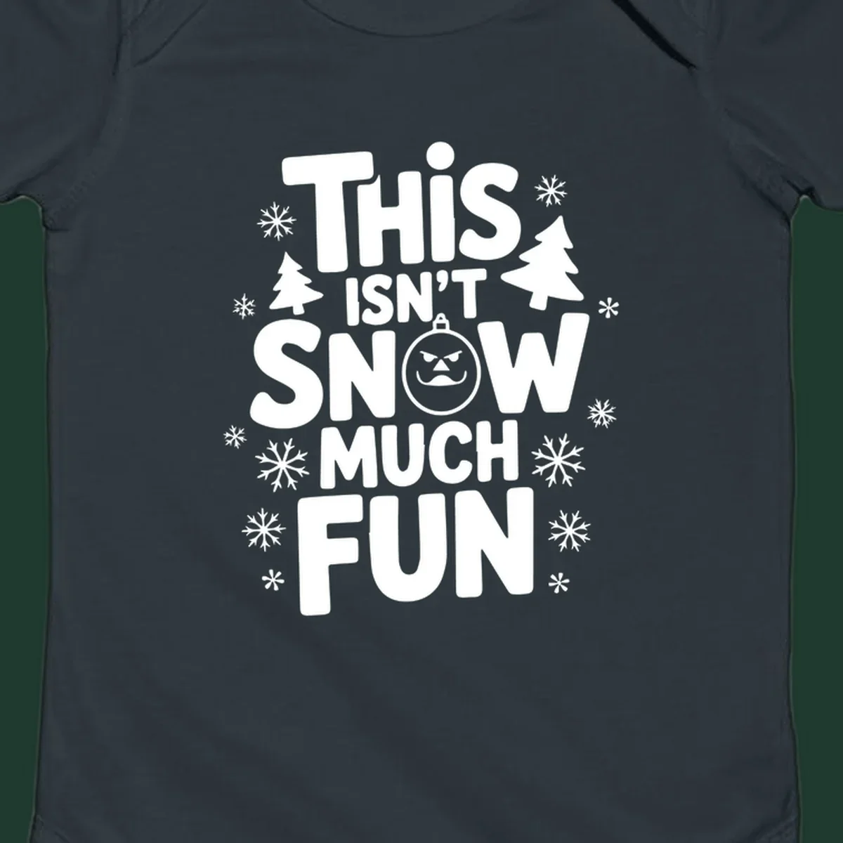 This Isn't Snow Much Fun text design with snowflakes and Christmas trees.