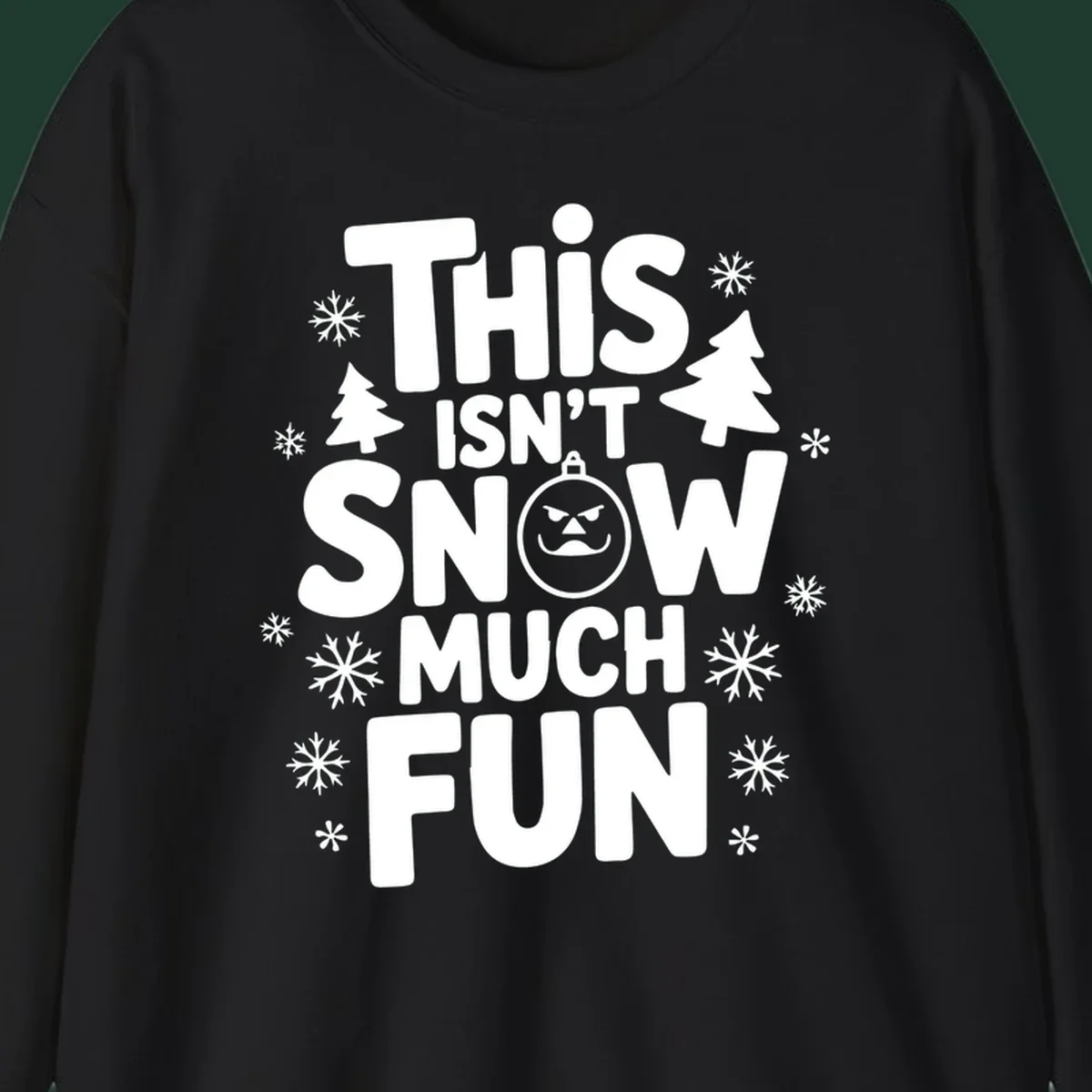 This Isn't Snow Much Fun text design with snowflakes and Christmas trees.