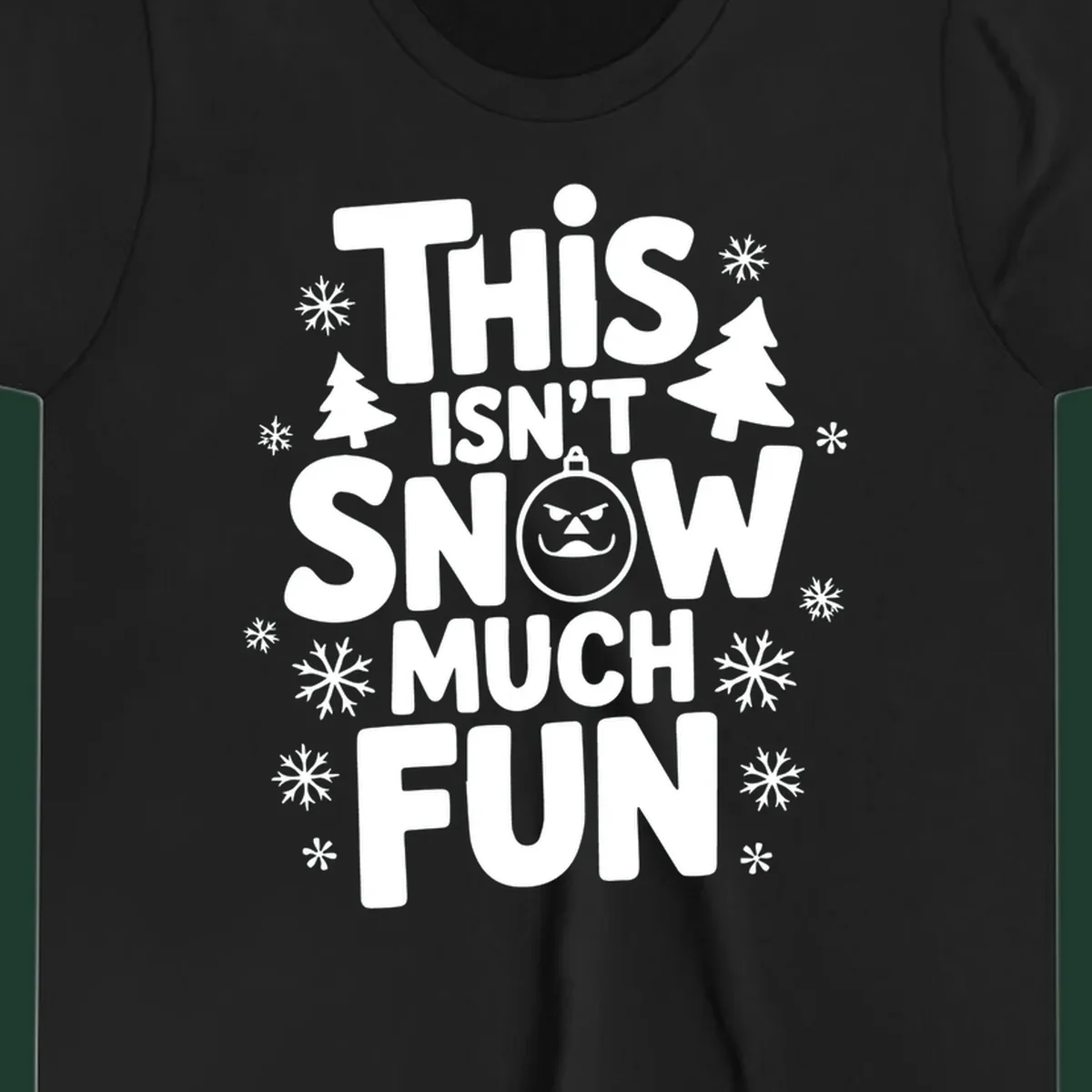 This Isn't Snow Much Fun text design with snowflakes and Christmas trees.