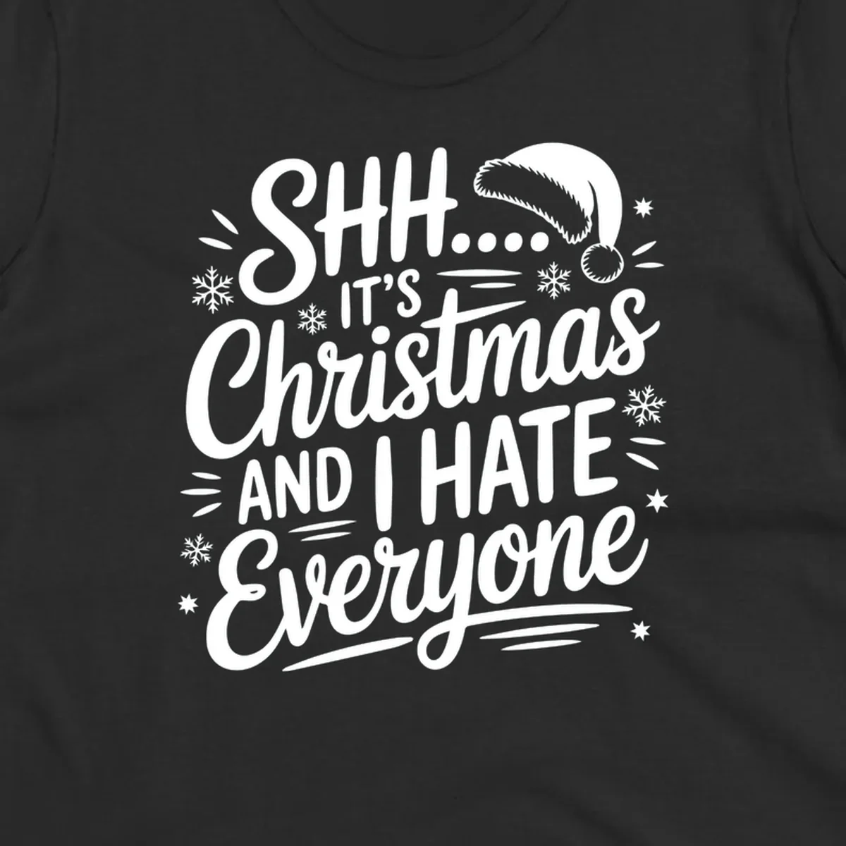 Shh it's Christmas And I Hate Everyone typography with Santa hat, snowflakes, and stars.