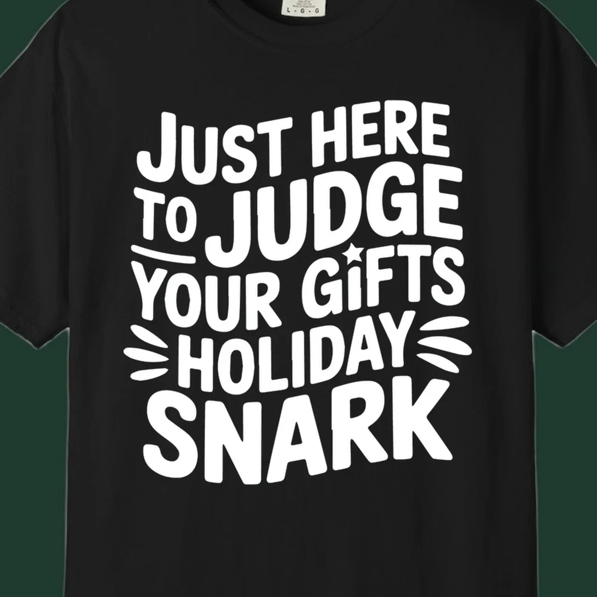 White text design 'Just Here To Judge Your Holiday Snark' with decorative elements, on a black background.