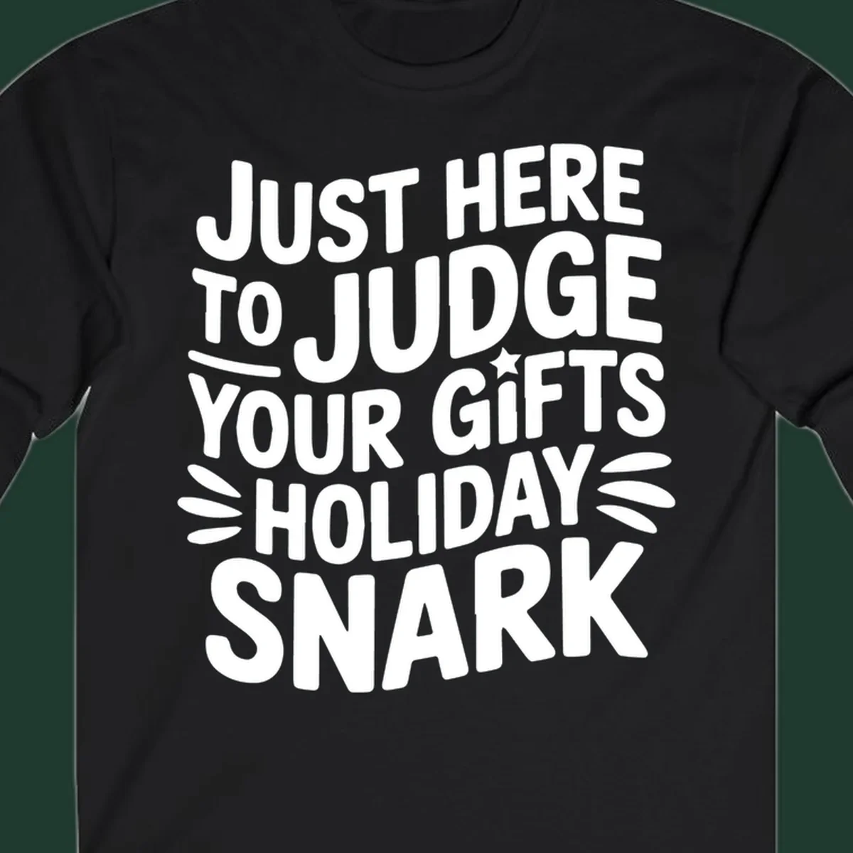 White text design 'Just Here To Judge Your Holiday Snark' with decorative elements, on a black background.