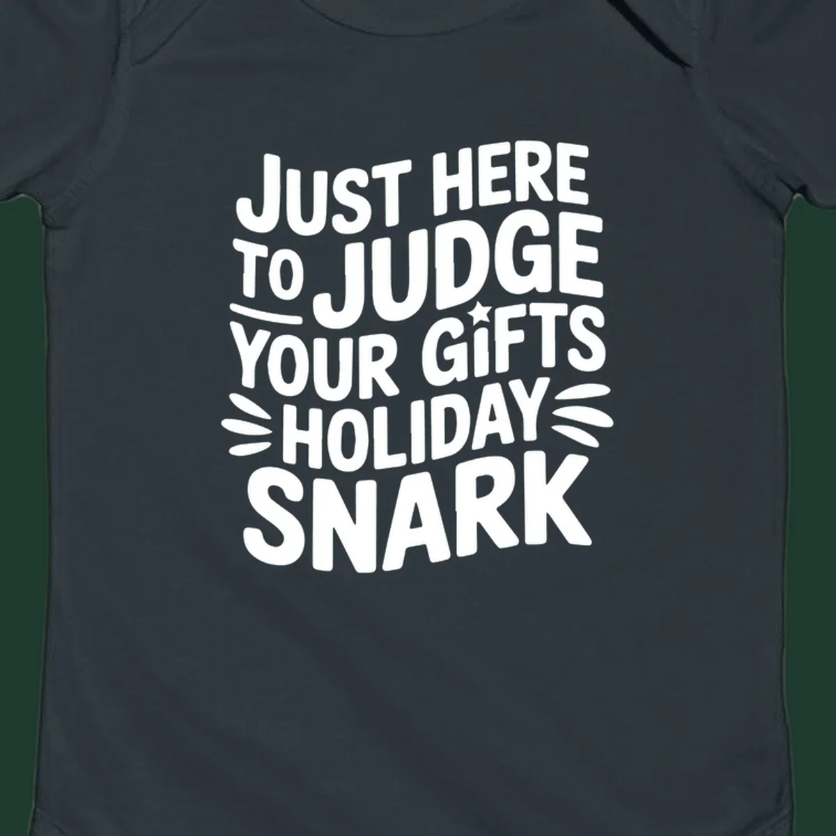 White text design 'Just Here To Judge Your Holiday Snark' with decorative elements, on a black background.