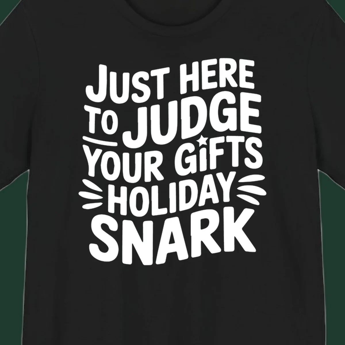 White text design 'Just Here To Judge Your Holiday Snark' with decorative elements, on a black background.