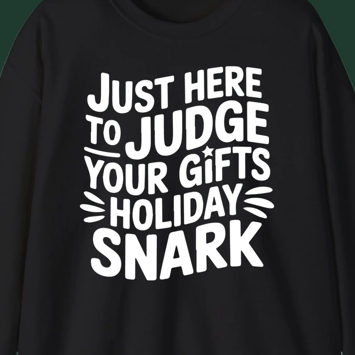 White text design 'Just Here To Judge Your Holiday Snark' with decorative elements, on a black background.