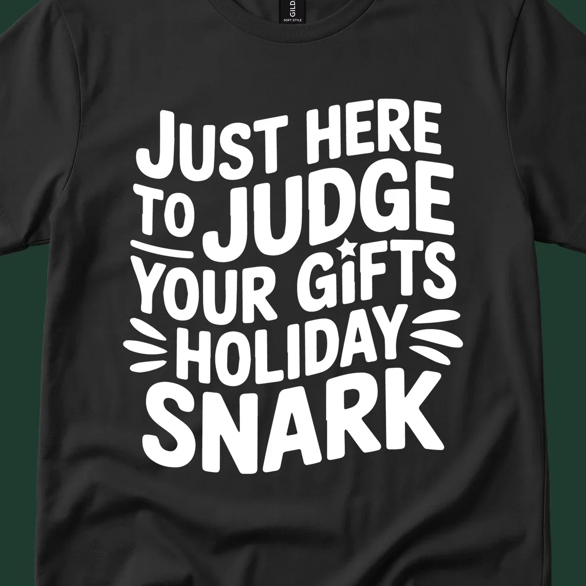 White text design 'Just Here To Judge Your Holiday Snark' with decorative elements, on a black background.