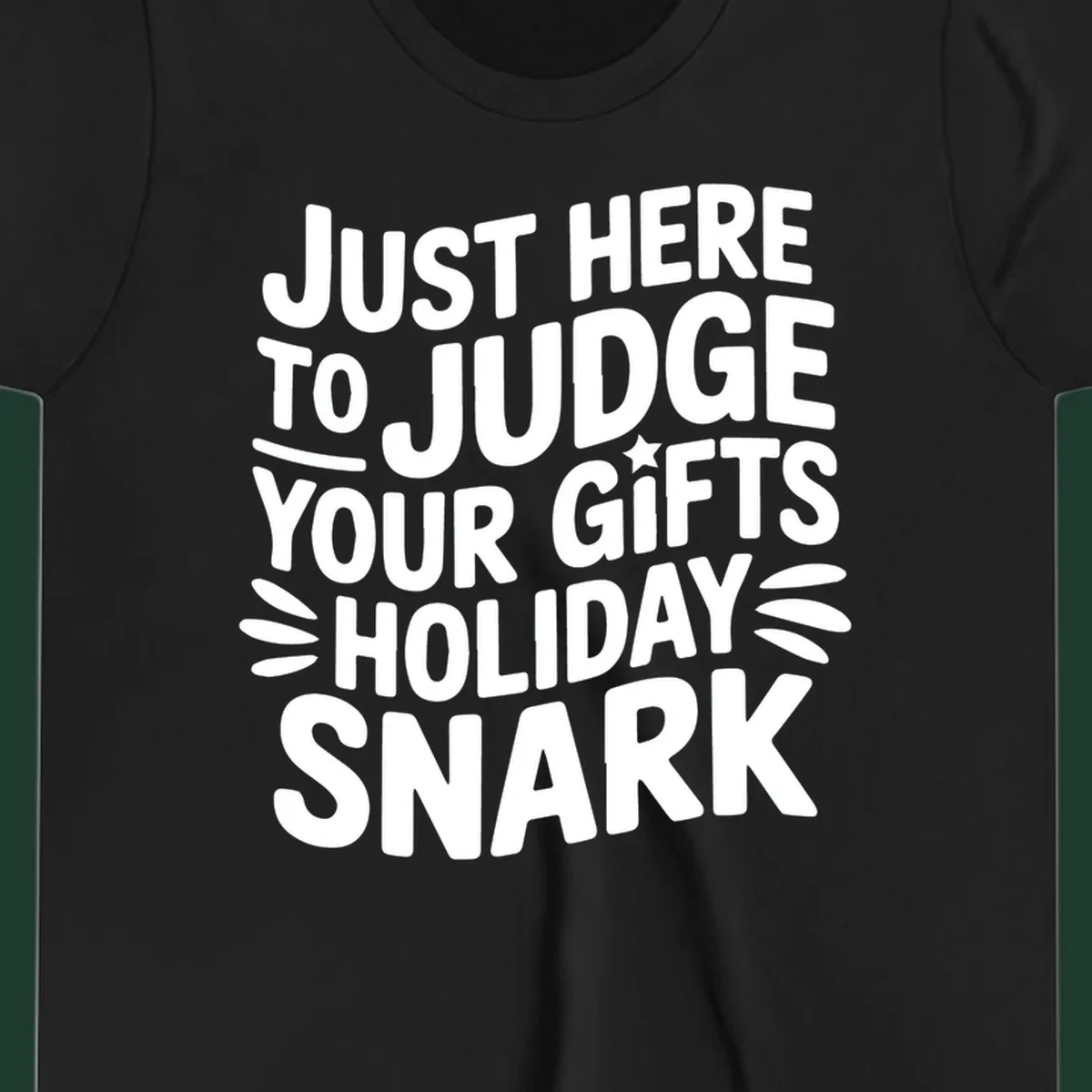 White text design 'Just Here To Judge Your Holiday Snark' with decorative elements, on a black background.