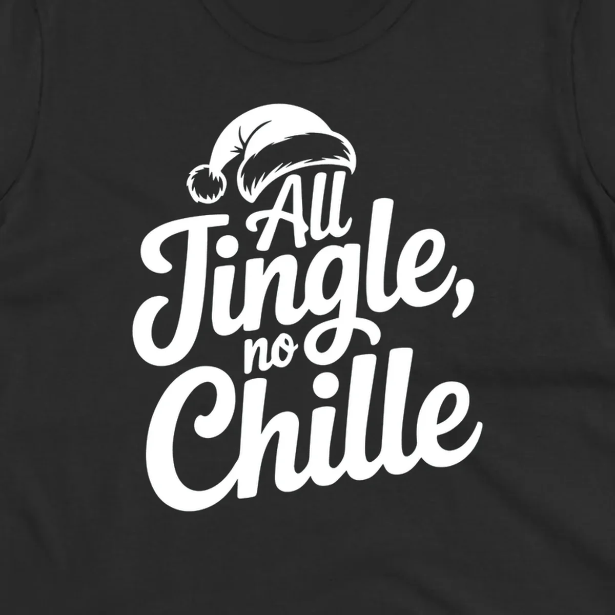 White typography with a Santa hat saying All Jingle No Chille.