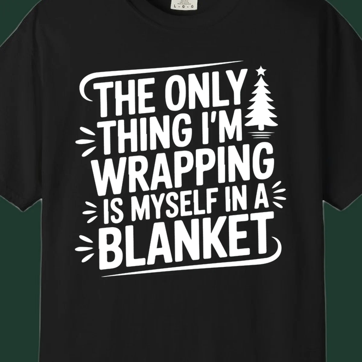The Only Thing I'm Wrapping Is Myself In A Blanket text design with a Christmas tree.