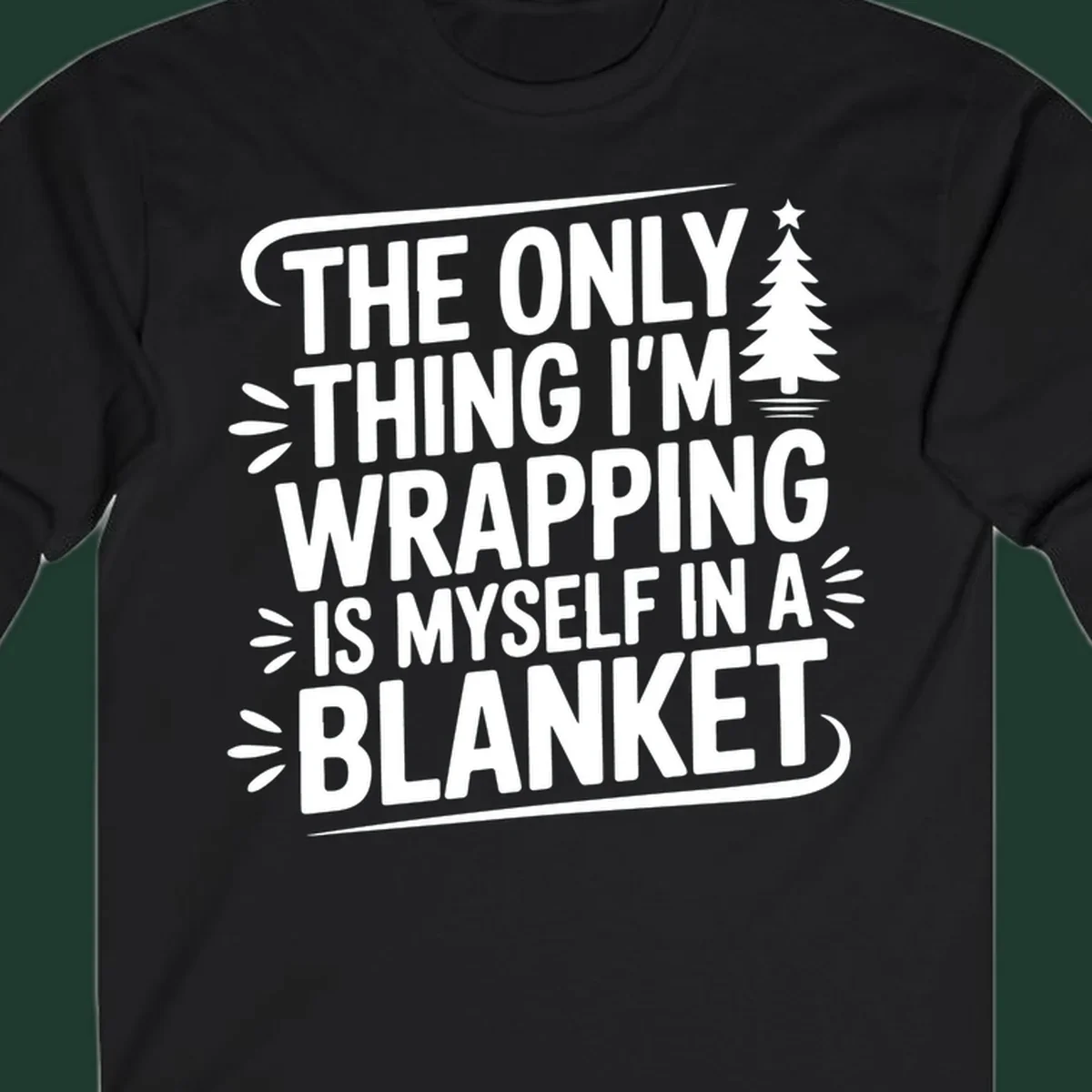 The Only Thing I'm Wrapping Is Myself In A Blanket text design with a Christmas tree.