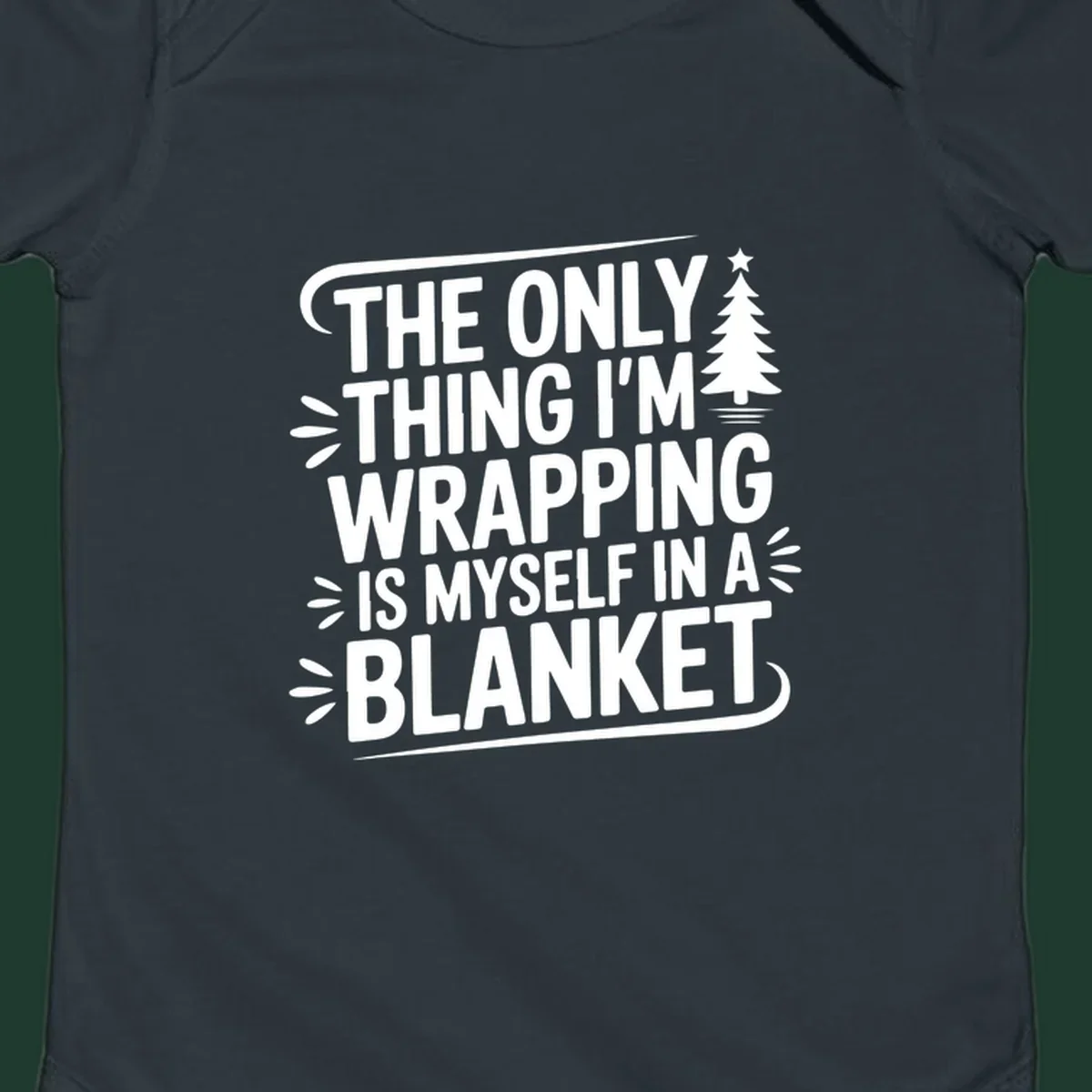 The Only Thing I'm Wrapping Is Myself In A Blanket text design with a Christmas tree.
