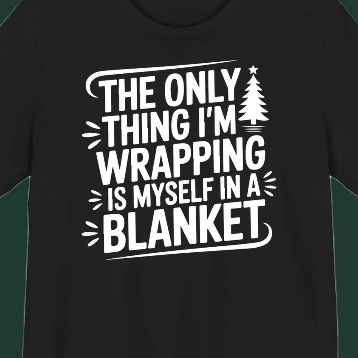 The Only Thing I'm Wrapping Is Myself In A Blanket text design with a Christmas tree.