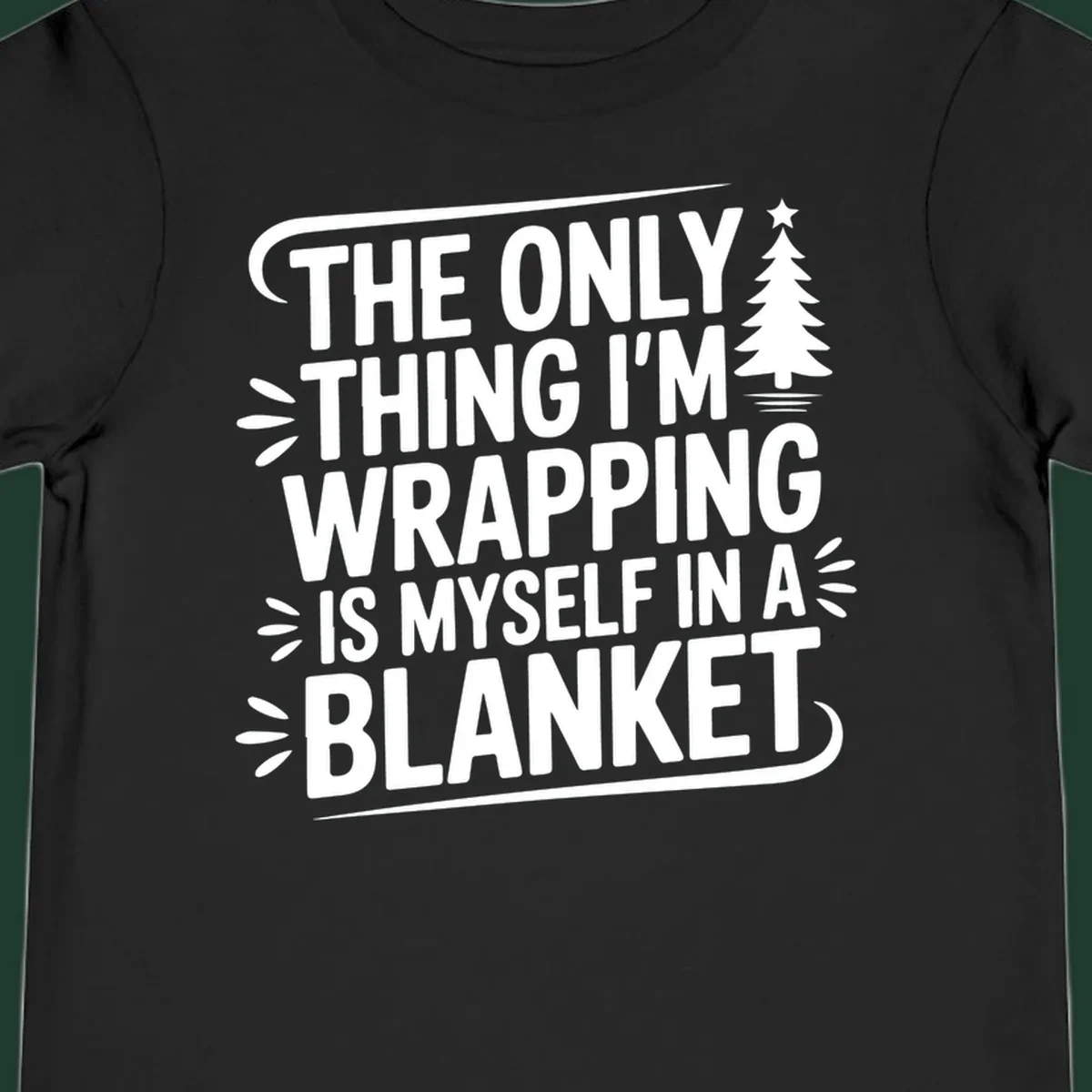 The Only Thing I'm Wrapping Is Myself In A Blanket text design with a Christmas tree.