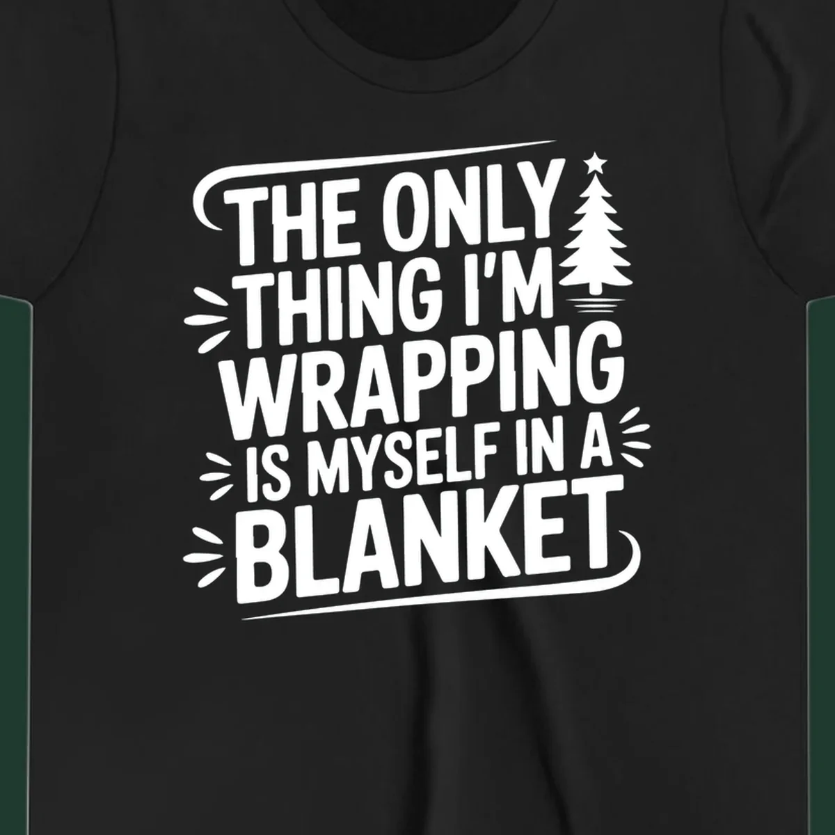 The Only Thing I'm Wrapping Is Myself In A Blanket text design with a Christmas tree.