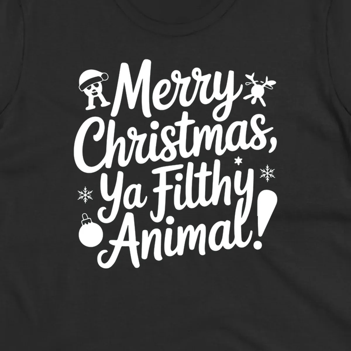 Merry Christmas Ya Filthy Animal quote with festive graphic elements.