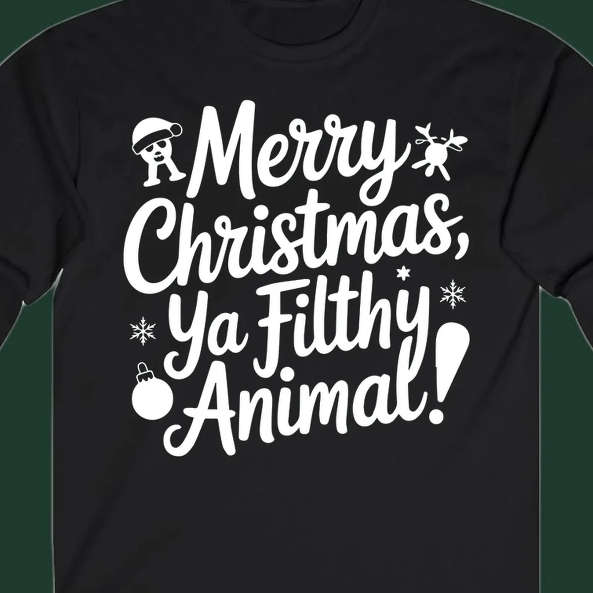 Merry Christmas Ya Filthy Animal quote with festive graphic elements.