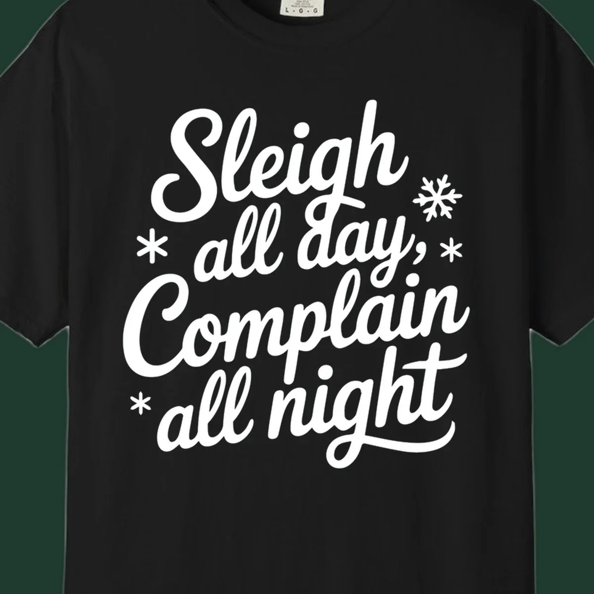 White typography reading 'Sleigh all day, Complain all night' with snowflakes and asterisks. sleigh-all-day.